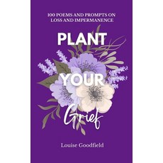 (영문도서)Plant Your Grief: 100 Poems and Prompts on Loss and Impermanence Paperback, Cotton Field Publishing, English, 9781068606533