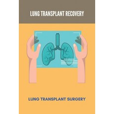 Lung Transplant Recovery: Lung Transplant Surgery: Double Lung Transplant Survival Rates By Age Paperback, Independently Published, English, 9798740068930