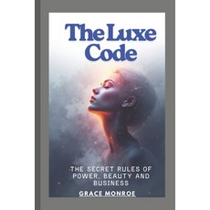 (영문도서)The Luxe Code: The secret rules of power beauty and business Paperback, Independently Published, English, 9798270837525