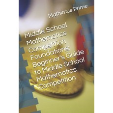 (영문도서) Middle School Mathematics Competition Foundations: Beginner's Guide to Middle S... Paperback, Independently Published, English, 9798343117578