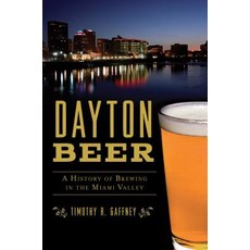 Dayton Beer: A History of Brewing in the Miami Valley Paperback, History Press