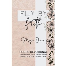 (英文圖書)Fly By Faith: Poetic Devotional - A Journey of Faith Abiding in the Secret Place... 平裝版, Independently Published, 英文