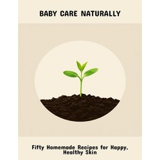 (英文圖書)Baby Care Naturally: Fifty Homemade Recipes For Happy Healthy Skin 平裝版, Independently Published, 英文