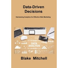 (영문도서) Data-Driven Decisions: Harnessing Analytics for Effective Web Marketing Paperback, Blake Mitchell, English, 9781806217304