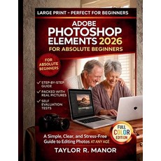 (영문도서)Adobe Photoshop Elements 2026 for Absolute Beginners: A Simple Clear and Stres... Paperback, Independently Published, English, 9798243249553
