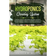 Hydroponics Growing System: Discover the secret for growing vegetables and fruits in your garden wit... Paperback, Andrai Ventures LLC, English, 9781953926166
