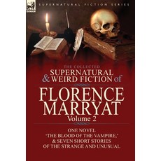 (영문도서) The Collected Supernatural and Weird Fiction of Florence Marryat: Volume 2-One Novel 'The Blo... Hardcover, Leonaur Ltd, English, 9781782826200