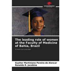 (영문도서)The leading role of women at the Faculty of Medicine of Bahia Brazil Paperback, Our Knowledge Publishing, English, 9786209583704