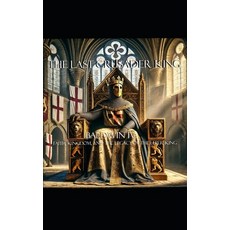 (영문도서) The Last Crusader King: Baldwin IV: Faith Kingdom and the Legacy of The Leper... Paperback, Independently Published, English, 9798304484169