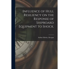 (영문도서) Influence of Hull Resiliency on the Response of Shipboard Equipment to Shock. Paperback, Hassell Street Press, English, 9781014492180