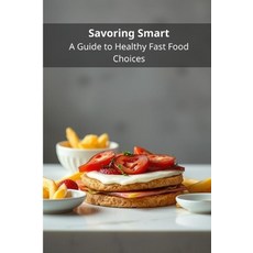 (영문도서)Savoring Smart: A Guide to Healthy Fast Food Choices Paperback, Independently Published, English, 9798296362957