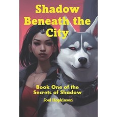 (영문도서) Shadow Beneath the City: Book One of the Secrets of Shadow Paperback, Independently Published, English, 9798861494182