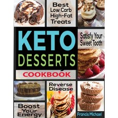 Keto Desserts Cookbook: Best Low Carb High-Fat Treats that'll Satisfy Your Sweet Tooth Boost Energ... Paperback, Francis Michael Publishing Company