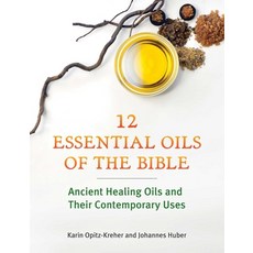 (영문도서) Twelve Essential Oils of the Bible: Ancient Healing Oils and Their Contemporary Uses Paperback, Earthdancer Books, English, 9781644117651