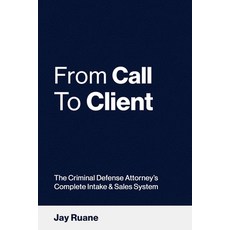 (영문도서)From Call to Client: The Criminal Defense Attorney's Complete Intake and Sales S... Paperback, Different Middle Initial, LLC, English, 9798988957850