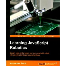 Learning JavaScript Robotics:Design build and program your own remarkable robots with JavaScr..., Packt