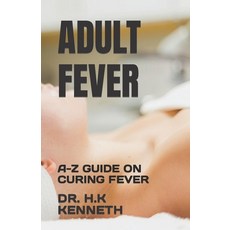 (영문도서) Adult Fever: A-Z Guide on Curing Fever Paperback, Independently Published, English, 9798399707174