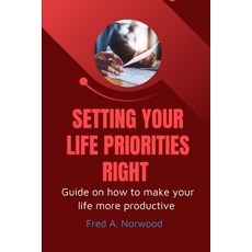 (영문도서) Setting Your Life Priorities Right: Guide on how to make your life more Productive Paperback, Independently Published, English, 9798354037698