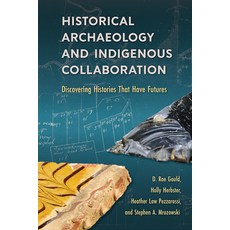 (영문도서) Historical Archaeology and Indigenous Collaboration: Discovering Histories That Have Futures Paperback, University Press of Florida, English, 9780813080611