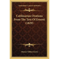 Catilinarian Orations From The Text Of Ernesti (1829) Paperback, Kessinger Publishing