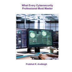 (영문도서)What Every Cybersecurity Professional Must Master Paperback, Ingram, English, 9798234026071 Ingram, English, 9798234026071