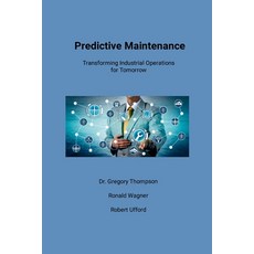 (영문도서) Predictive Maintenance: Transforming Industrial Operations for Tomorrow Paperback, Thompson, Wagner, Ufford, English, 9798989955527