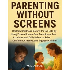 (영문도서)Parenting Without Screens: Reclaim Childhood Before It's Too Late by Using Prove... Paperback, Independently Published, English, 9798271083860