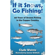 (英文圖書)If It Snows Go Fishing!: 60 Years of Stream Fishing in the Copper Country 精裝版, Modern History Press, 英文
