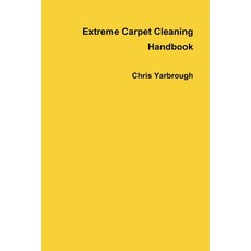 Extreme Carpet Cleaning Handbook Paperback, Lulu.com, English, 9781105911910