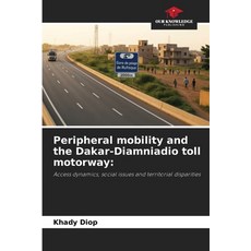 (영문도서)Peripheral mobility and the Dakar-Diamniadio toll motorway Paperback, Our Knowledge Publishing, English, 9786202466608
