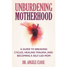 (영문도서)Unburdening Motherhood: A Guide to Breaking Cycles Healing Trauma and Becoming... Paperback, Health Communications, English, 9780757325571