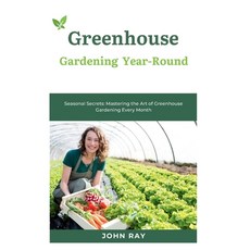(영문도서) Greenhouse Gardening Year-Round: Cultivating Success: A Comprehensive Guide to Year-Round Gre... Paperback, Independently Published, English, 9798871852378