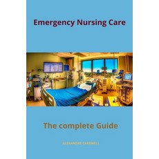 (영문도서) Emergency Nursing Care The complete Guide Paperback, Independently Published, English, 9798866403738
