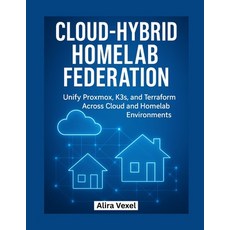 (영문도서)Cloud-Hybrid Homelab Federation: Unify Proxmox K3s and Terraform Across Cloud... Paperback, Independently Published, English, 9798271550553