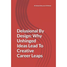 (영문도서)Delusional By Design: Why Unhinged Ideas Lead To Creative Career Leaps Paperback, Independently Published, English, 9798269338644