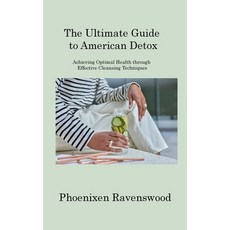 (영문도서) The Ultimate Guide to American Detox: Achieving Optimal Health through Effective Cleansing Te... Hardcover, Phoenixen Ravenswood, English, 9781806220014