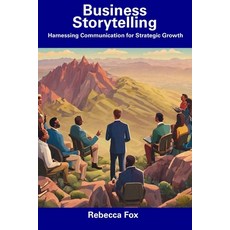 (영문도서) Business Storytelling: Harnessing Communication for Strategic Growth Paperback, Independently Published, English, 9798857389560