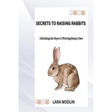 (영문도서) Secrets to Raising Rabbits Paperback, Independently Published, English, 9798307037096