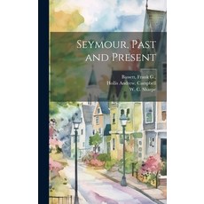 (영문도서) Seymour Past and Present Hardcover, Legare Street Press, English, 9781020497704