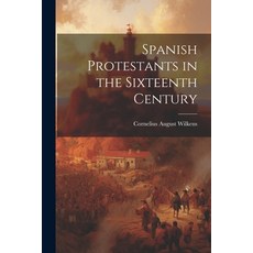 (영문도서) Spanish Protestants in the Sixteenth Century Paperback, Legare Street Press, English, 9781022762275