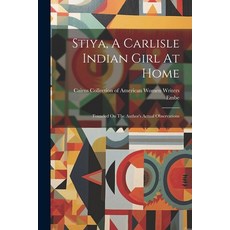 (영문도서) Stiya A Carlisle Indian Girl At Home: Founded On The Author's Actual Observations Paperback, Legare Street Press, English, 9781021850744