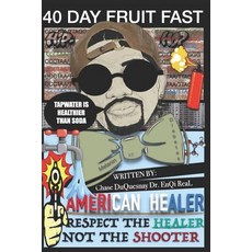 (영문도서) 40 Day Fruit Fast: Respect the Healer not the Shooter Paperback, Independently Published, English, 9798340563453