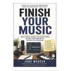 (영문도서)Finish Your Music: A Practical System For Creators Who Want To Finish What They... Paperback, Independently Published, English, 9798259484894 Independently Published, English, 9798259484894