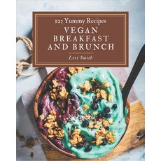 123 Yummy Vegan Breakfast and Brunch Recipes: The Rated Yummy Vegan Breakfast and Brunch Coo... Paperback, Independently Published