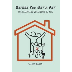 (영문도서)Before You Get A Pet: The Essential Questions to Ask Paperback, T.L, Hayes Enterprises, English, 9798999818317