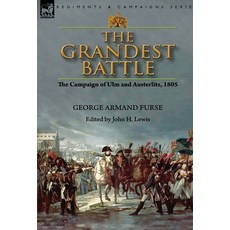 (영문도서) The Grandest Battle: the Campaign of Ulm and Austerlitz 1805 Hardcover, Leonaur Ltd, English, 9781782828785