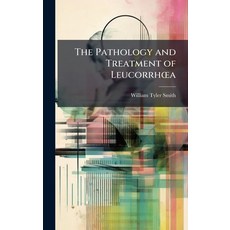 (영문도서)The Pathology and Treatment of LeucorrhÅ"a Hardcover, Hutson Street Press, English, 9781023850865