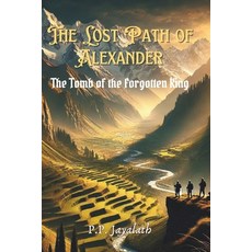 (영문도서) The Lost Path of Alexander - The Tomb of the Forgotten King: journey to Alexand... Paperback, Independently Published, English, 9798305664942