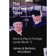 The Professors' Tales: Work & Play In Foreign Lands (Book 1) Paperback, Independently Published