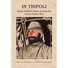 (영문도서)In Tripoli: Enver Pasha's Diary during the Turco-Italian War Paperback, Suavi Publishing House, English, 9789090403670